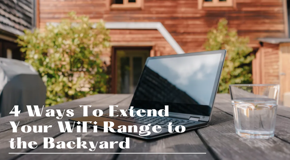 4 Ways To Extend Your WiFi Range to the Backyard
