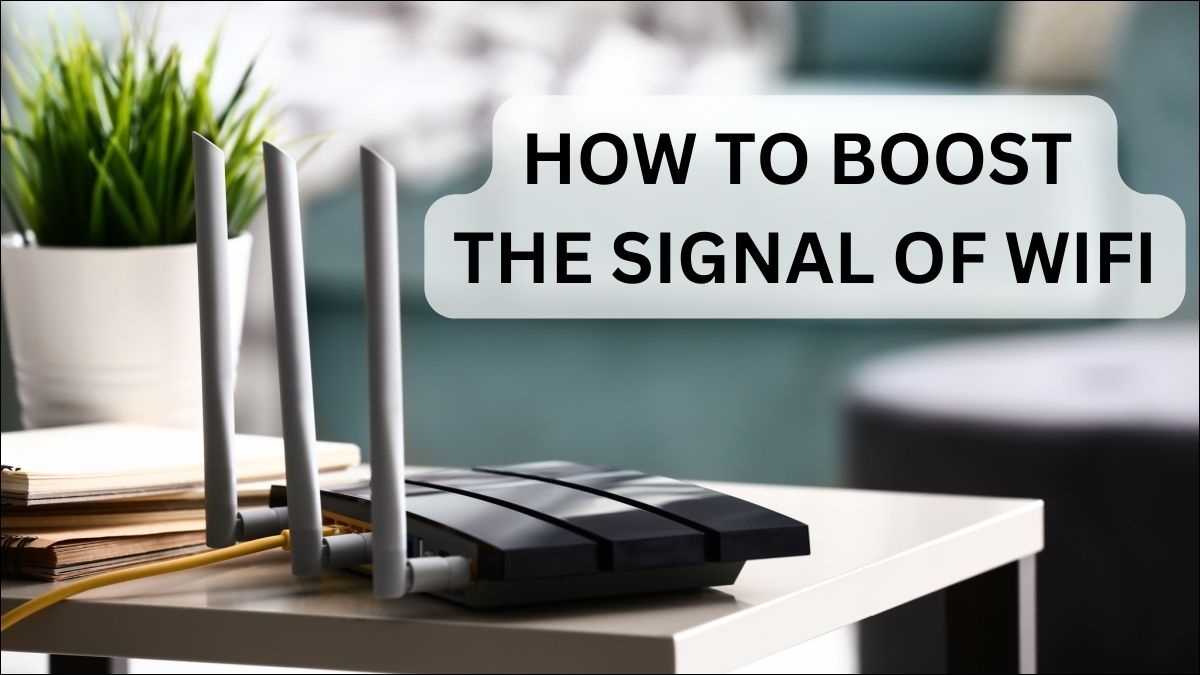 How to Boost the Signal of WiFi: 5 Expert Tips & Tricks